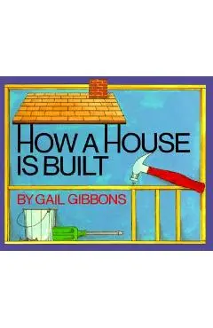 How a House Is Built - Gail Gibbons