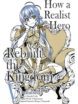 How a Realist Hero Rebuilt the Kingdom (Manga): Omnibus 5, Paperback/Sean McCann
