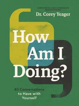 How Am I Doing?. 40 Conversations to Have with Yourself (A Guide to Self-Care, Healing, Purpose, and Intention), Paperback/Dr. Corey Yeager