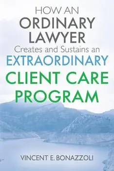 HOW AN ORDINARY LAWYER Creates and Sustains an EXTRAORDINARY CLIENT CARE PROGRAM, Paperback/Vincent E. Bonazzoli