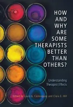 How and Why Are Some Therapists Better Than Others': Understanding Therapist Effects, Hardcover/Louis G. Castonguay