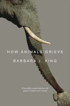 How Animals Grieve, Paperback/Barbara J. King