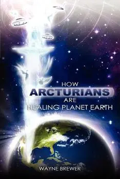 How Arcturians Are Healing Planet Earth: One Soul or Millions at a Time, Paperback/MR Wayne D. Brewer
