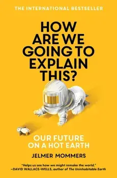 How Are We Going to Explain This: Our Future on a Hot Earth, Paperback/Jelmer Mommers