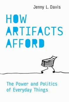 How Artifacts Afford. The Power and Politics of Everyday Things, Paperback/Jenny L. Davis