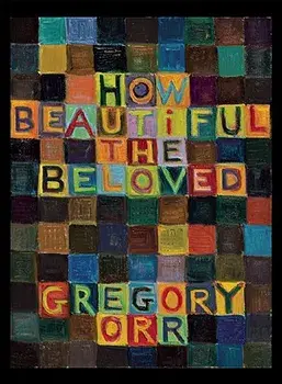 How Beautiful the Beloved, Paperback/Gregory Orr