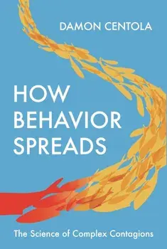 How Behavior Spreads: The Science of Complex Contagions, Paperback/Damon Centola