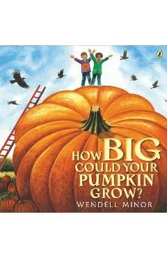 How Big Could Your Pumpkin Grow? - Wendell Minor
