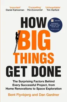 How Big Things Get Done. The Surprising Factors Behind Every Successful Project, from Home Renovations to Space Exploration, Paperback/Dan Gardner