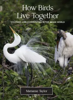 How Birds Live Together. Colonies and Communities in the Avian World, Hardback/Marianne Taylor