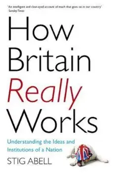 How Britain Really Works/Stig Abell