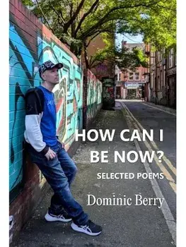 How Can I Be Now?. Selected Poems, Paperback/Dominic Berry