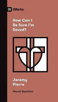 How Can I Be Sure I'm Saved?, Paperback/Jeremy Pierre