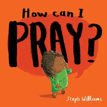 How Can I Pray?, Paperback/Steph Williams