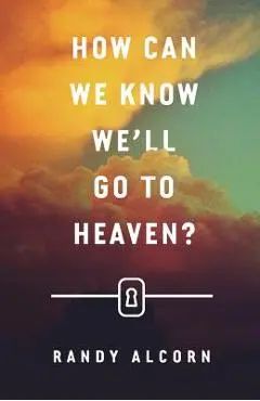 How Can We Know We'll Go to Heaven? (Pack of 25) - Randy Alcorn