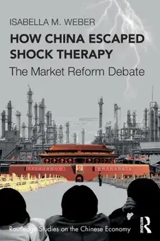 How China Escaped Shock Therapy. The Market Reform Debate, Paperback/Isabella M. Weber