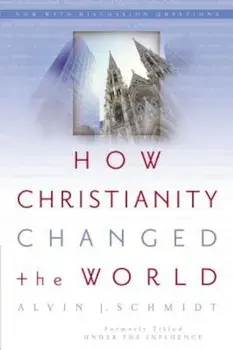 How Christianity Changed the World, Paperback/Alvin J. Schmidt