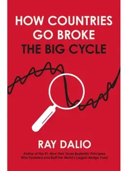 How Countries Go Broke. Principles for Navigating the Big Debt Cycle, Where We Are Headed, and What We Should Do, Hardback/Ray Dalio
