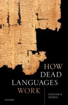 How Dead Languages Work, Hardcover/Coulter H. George
