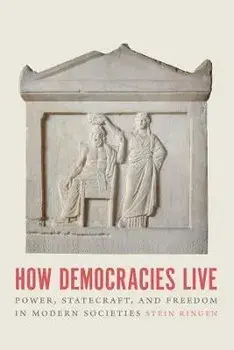How Democracies Live. Power, Statecraft, and Freedom in Modern Societies, Paperback/Stein Ringen