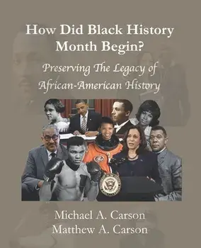 How Did Black History Month Begin?: Preserving the Legacy of African-American History, Paperback/Matthew A. Carson