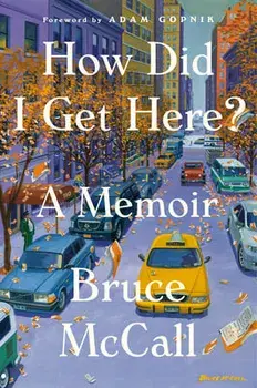 How Did I Get Here?: A Memoir, Hardcover/Bruce McCall