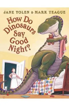 How Do Dinosaurs Say Good Night? - Jane Yolen