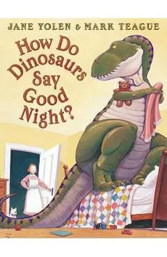 How Do Dinosaurs Say Good Night? - Mark Teague