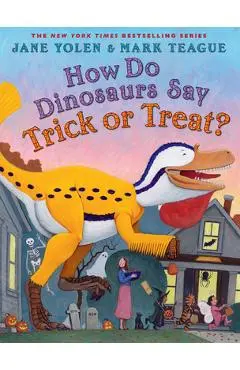 How Do Dinosaurs Say Trick or Treat? - Jane Yolen