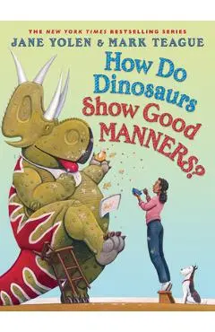 How Do Dinosaurs Show Good Manners? - Jane Yolen