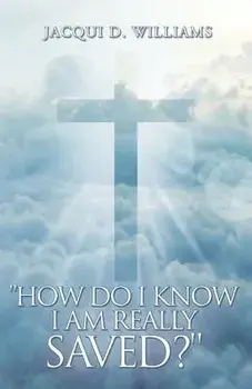 "How Do I Know I Am Really Saved?", Paperback/Jacqui D. Williams