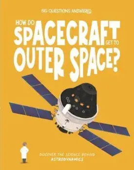 How Do Spacecraft Get to Outer Space?. Discover the science behind astrodynamics, Hardback/Eliza Jeffrey