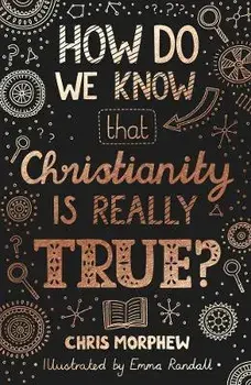 How Do We Know That Christianity Is Really True?, Paperback/Chris Morphew