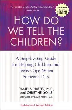 How Do We Tell the Children? Fourth Edition: A Step-By-Step Guide for Helping Children and Teens Cope When Someone Dies, Paperback/Dan Schaefer