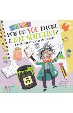 How Do You Become a Mad Scientist?: A Book Full of Science Experiments - Madeline J. Hayes