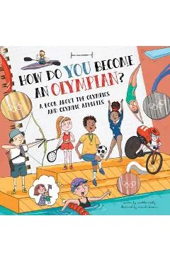 How Do You Become an Olympian?: A Book about the Olympics and Olympic Athletes - Madeleine Kelly