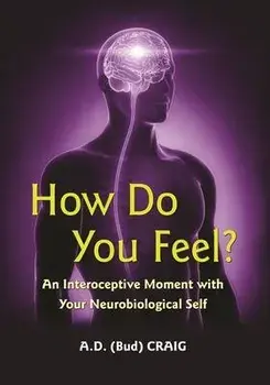How Do You Feel?: An Interoceptive Moment with Your Neurobiological Self, Paperback/A. D. Craig