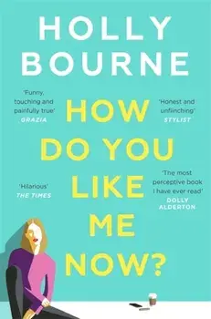 How Do You Like Me Now?. the hilarious and searingly honest novel everyone is talking about, Paperback/Holly Bourne