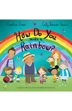 How Do You Make a Rainbow? - Caroline Crowe
