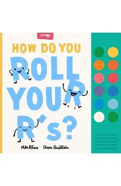 How Do You Roll Your R'S?: A Spanish-English Vocabulary and Sound Book for Kids 2-5 - Mike Alfaro