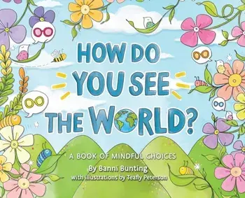How Do You See the World?: A Book of Mindful Choices, Hardcover/Banni Bunting