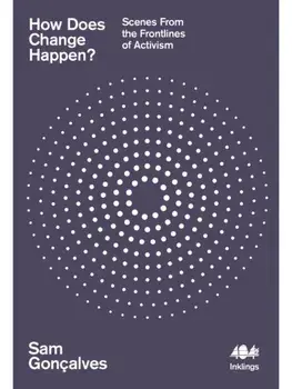 How Does Change Happen?. Scenes from the Frontlines of Activism, Paperback/Sam Goncalves