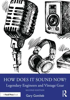 How Does It Sound Now?. Legendary Engineers and Vintage Gear, 2 ed, Paperback/Gary Gottlieb