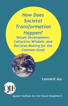 How Does Societal Transformation Happen? Values Development, Collective Wisdom, and Decision Making for the Common Good/Leonard Joy