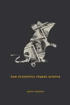 How Economics Shapes Science, Paperback/Paula Stephan