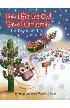 How Elfie the Owl Saved Christmas - Lynn Sheedy Gibson