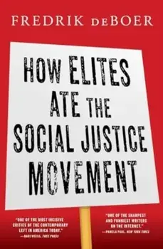 How Elites Ate the Social Justice Movement, Paperback/Fredrik deBoer