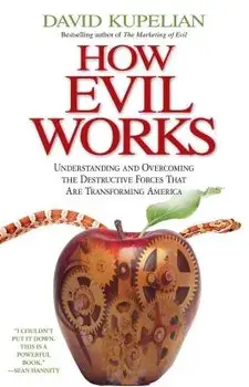 How Evil Works: Understanding and Overcoming the Destructive Forces That Are Transforming America, Paperback/David Kupelian