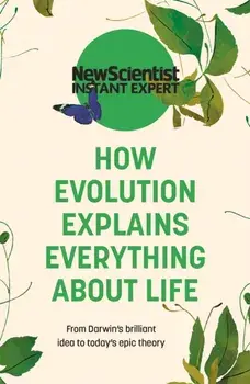 How Evolution Explains Everything About Life. From Darwin's brilliant idea to today's epic theory, Paperback/New Scientist
