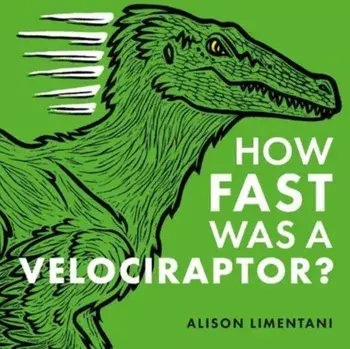 How Fast was a Velociraptor?, Hardback/Alison Limentani